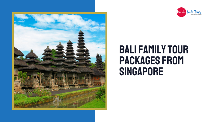 Bali Family Tour Packages from Singapore