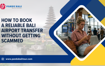 How to Book a Reliable Bali Airport Transfer Without Getting Scammed
